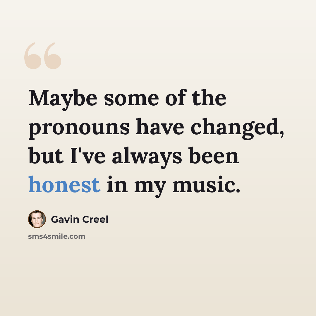 “Maybe some of the pronouns have changed, but I've always been honest in my music.” quote by Gavin Creel