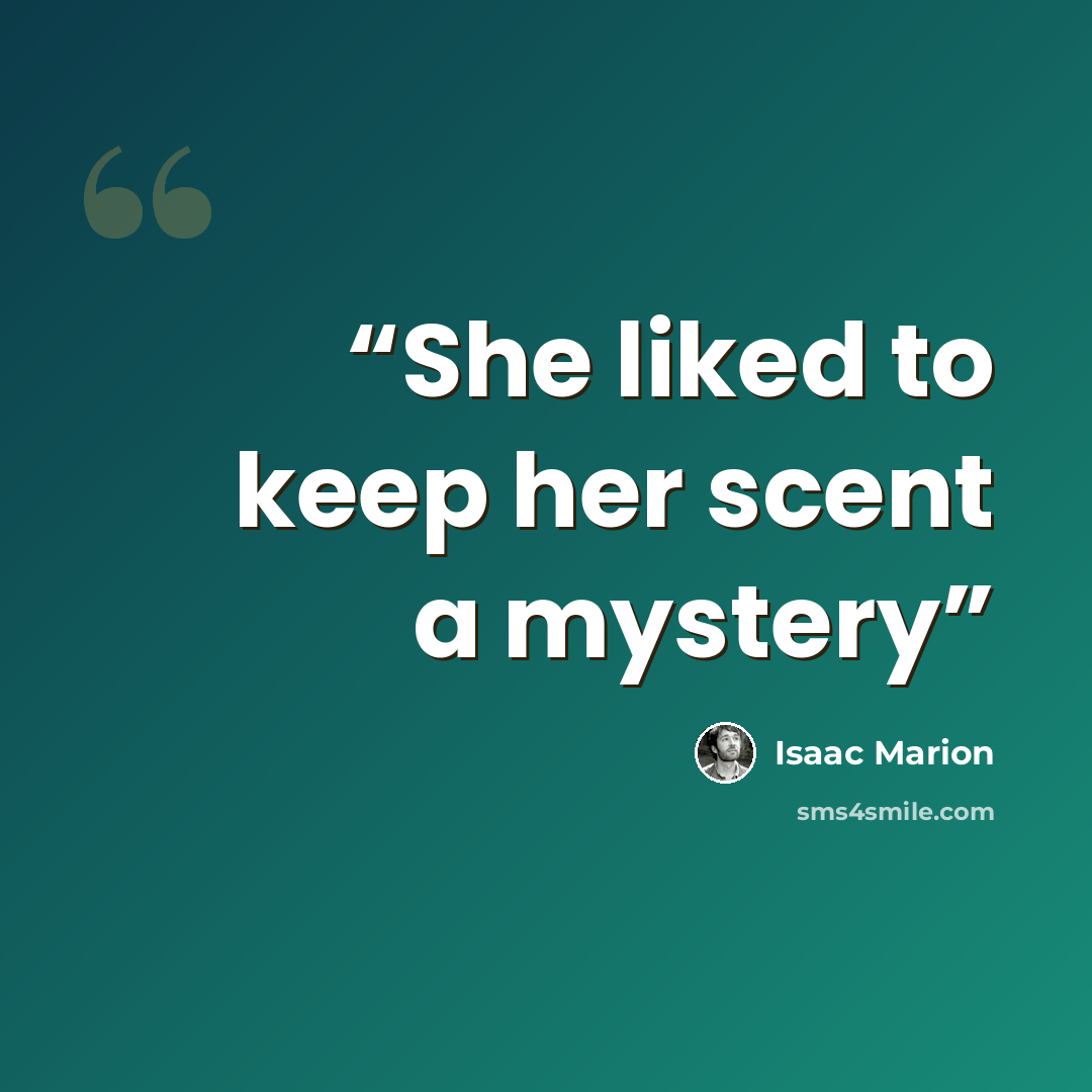“She liked to keep her scent a mystery” quote by Isaac Marion