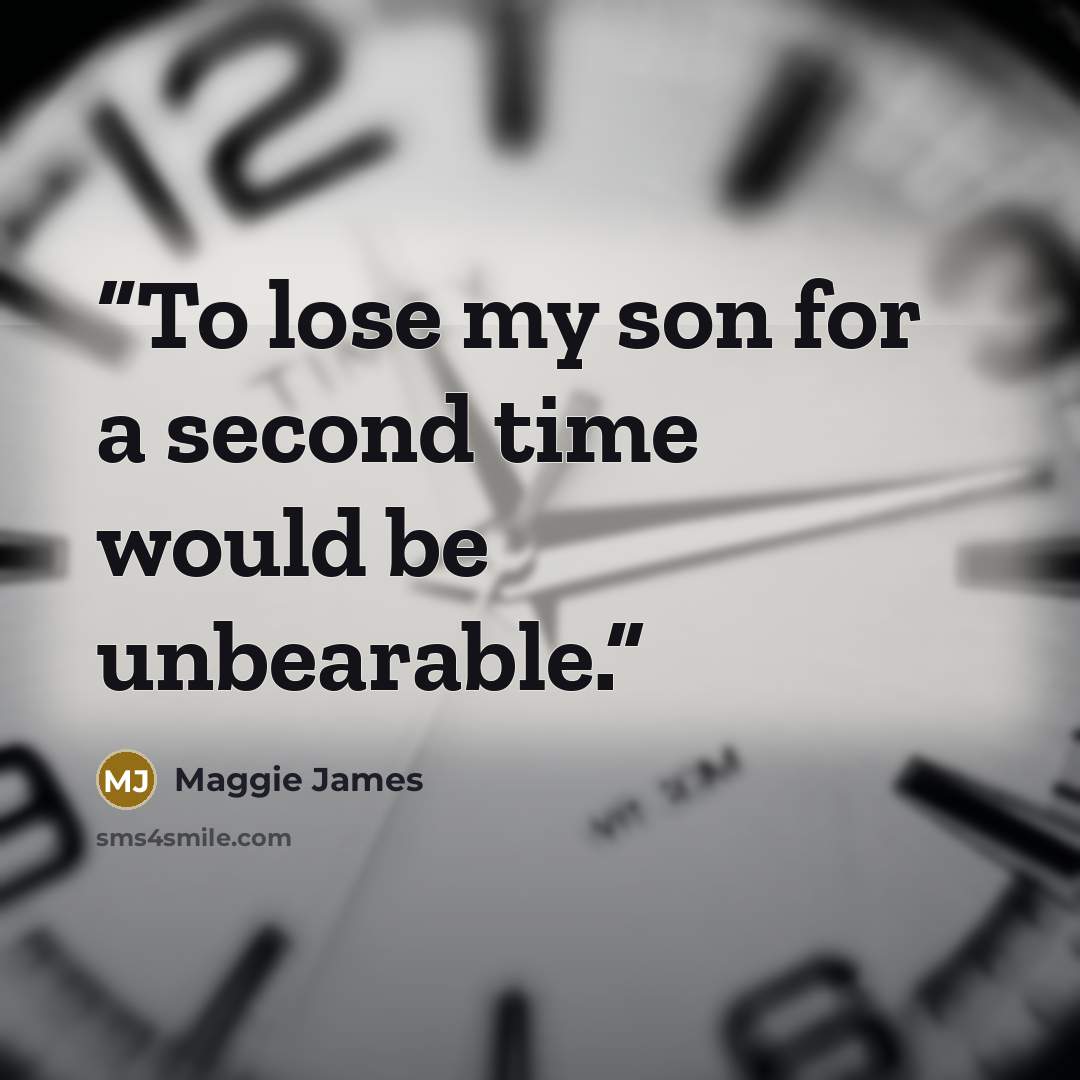 “To lose my son for a second time would be unbearable.” quote by Maggie James