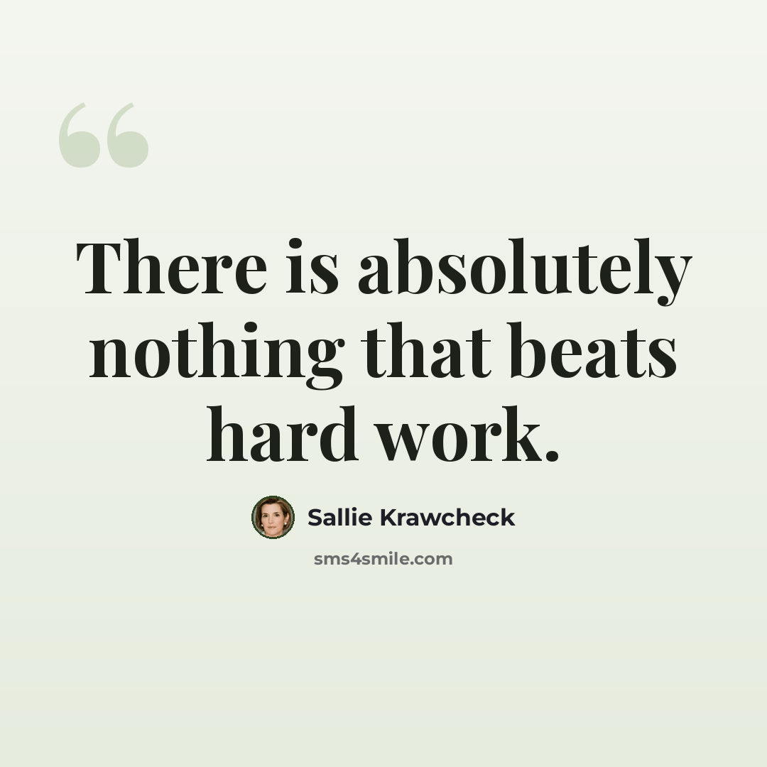 “There is absolutely nothing that beats hard work.” quote by Sallie Krawcheck