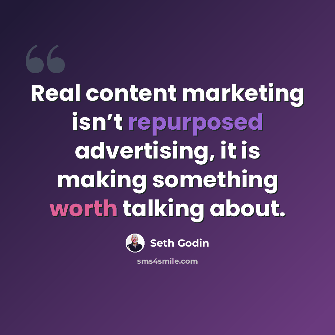 “Real content marketing isn’t repurposed advertising, it is making something worth talking about.” quote by Seth Godin