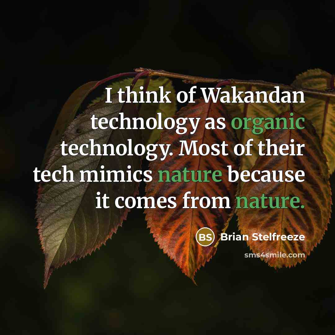 “I think of Wakandan technology as organic technology. Most of their tech mimics nature because it comes from nature.” quote by Brian Stelfreeze