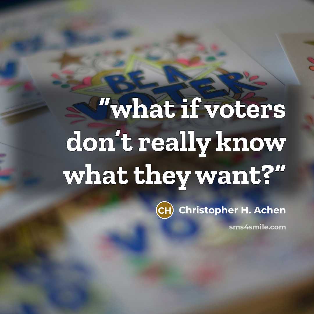 “what if voters don’t really know what they want?” quote by Christopher H. Achen