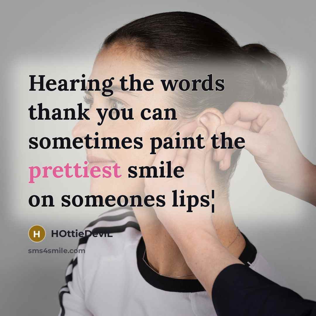 “Hearing the words thank you can sometimes paint the prettiest smile on someones lips¦” quote by HOttieDeviL