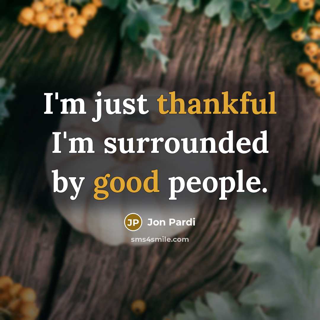 “I'm just thankful I'm surrounded by good people.” quote by Jon Pardi