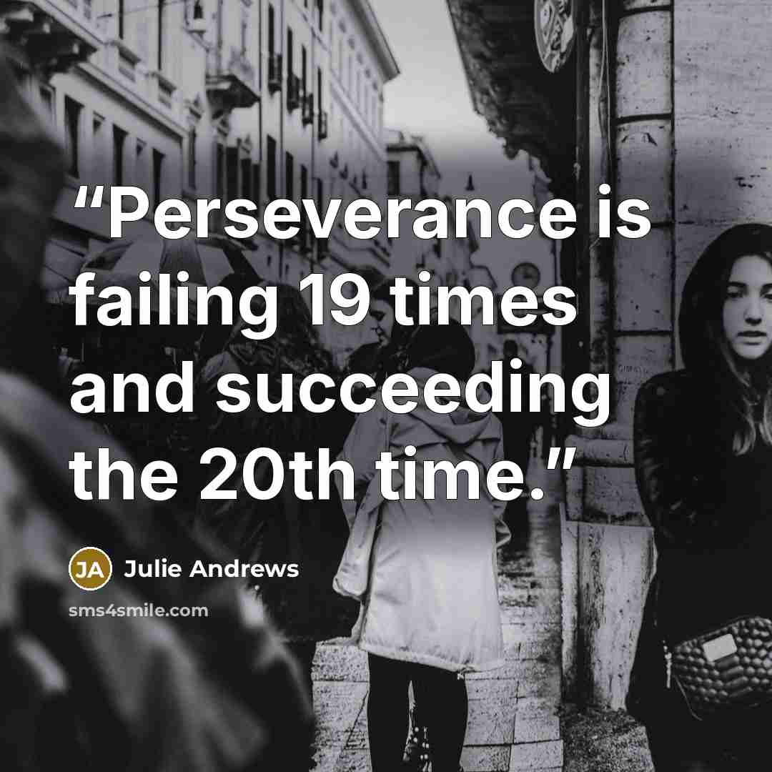 “Perseverance is failing 19 times and succeeding the 20th time.” quote by Julie Andrews