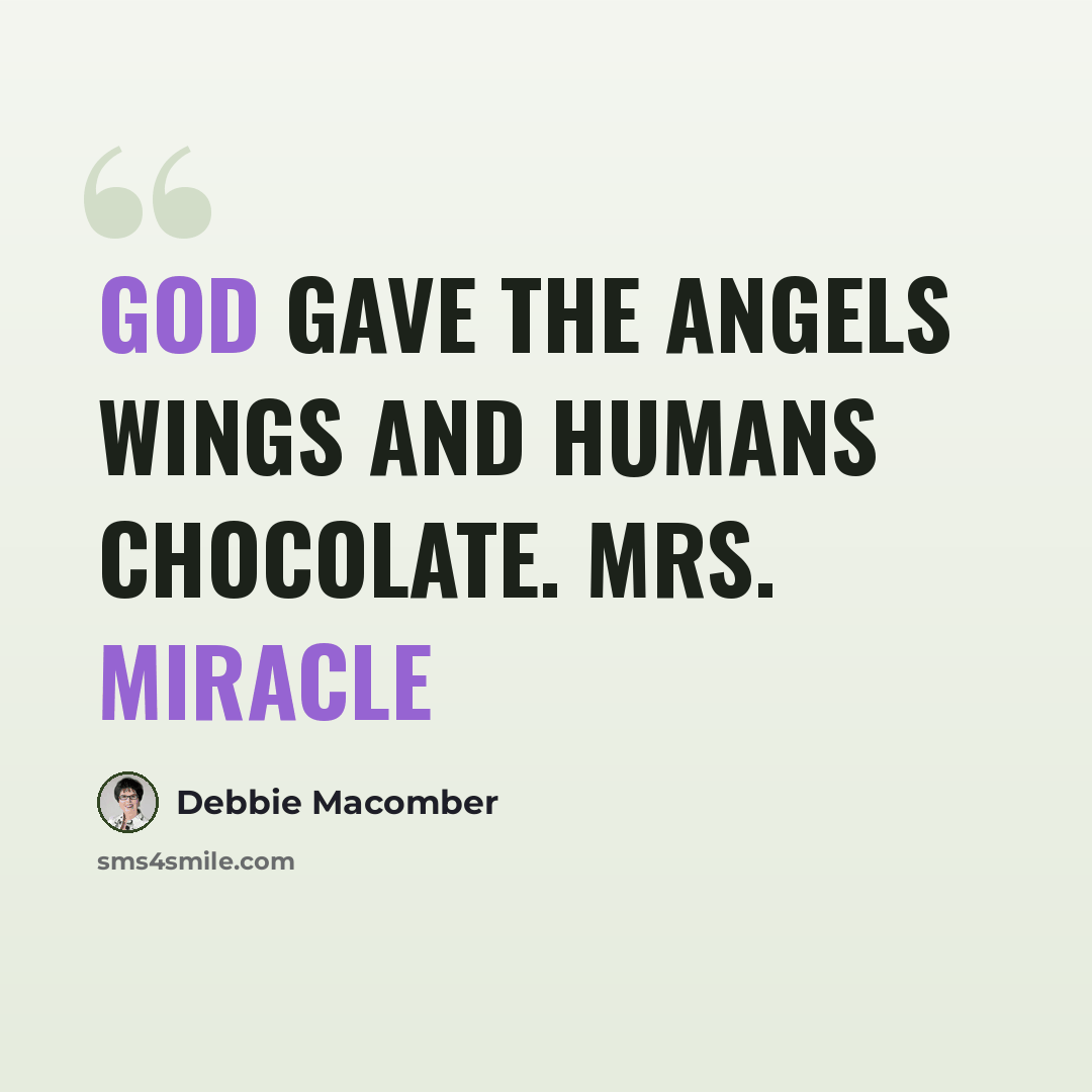 “God gave the Angels wings and humans chocolate. Mrs. Miracle” quote by Debbie Macomber