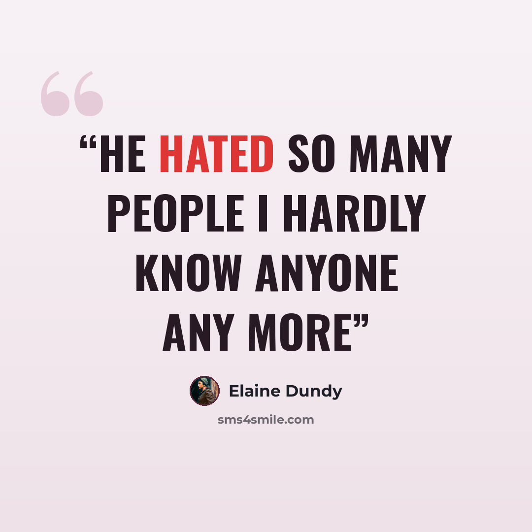 “He hated so many people I hardly know anyone any more” quote by Elaine Dundy