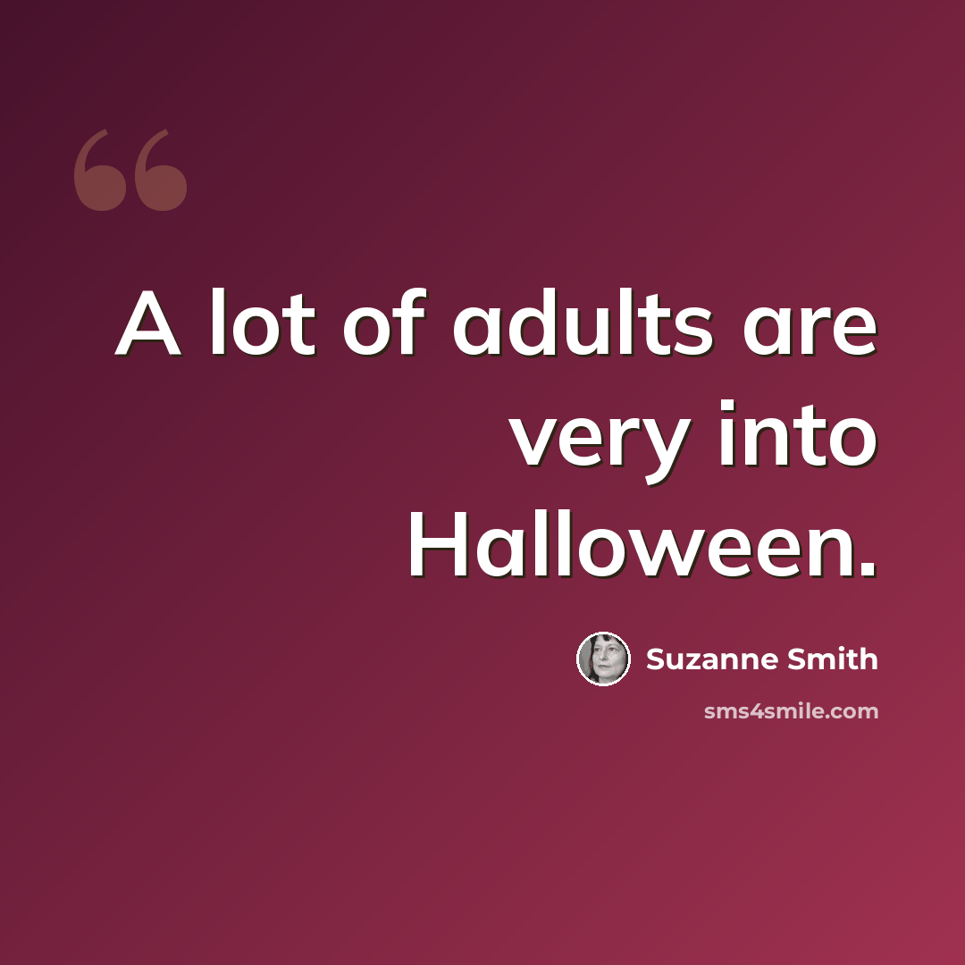 “A lot of adults are very into Halloween.” quote by Suzanne Smith