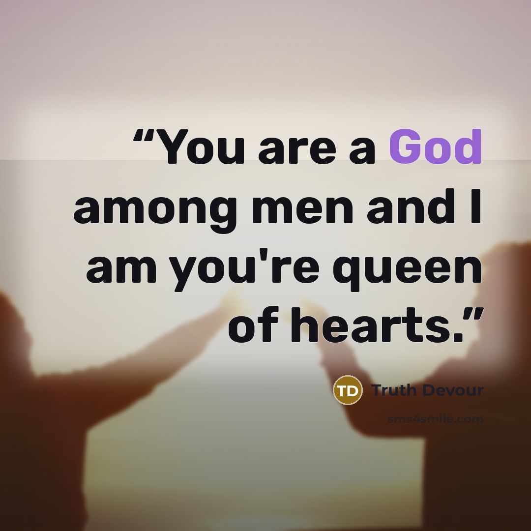 “You are a God among men and I am you're queen of hearts.” quote by Truth Devour