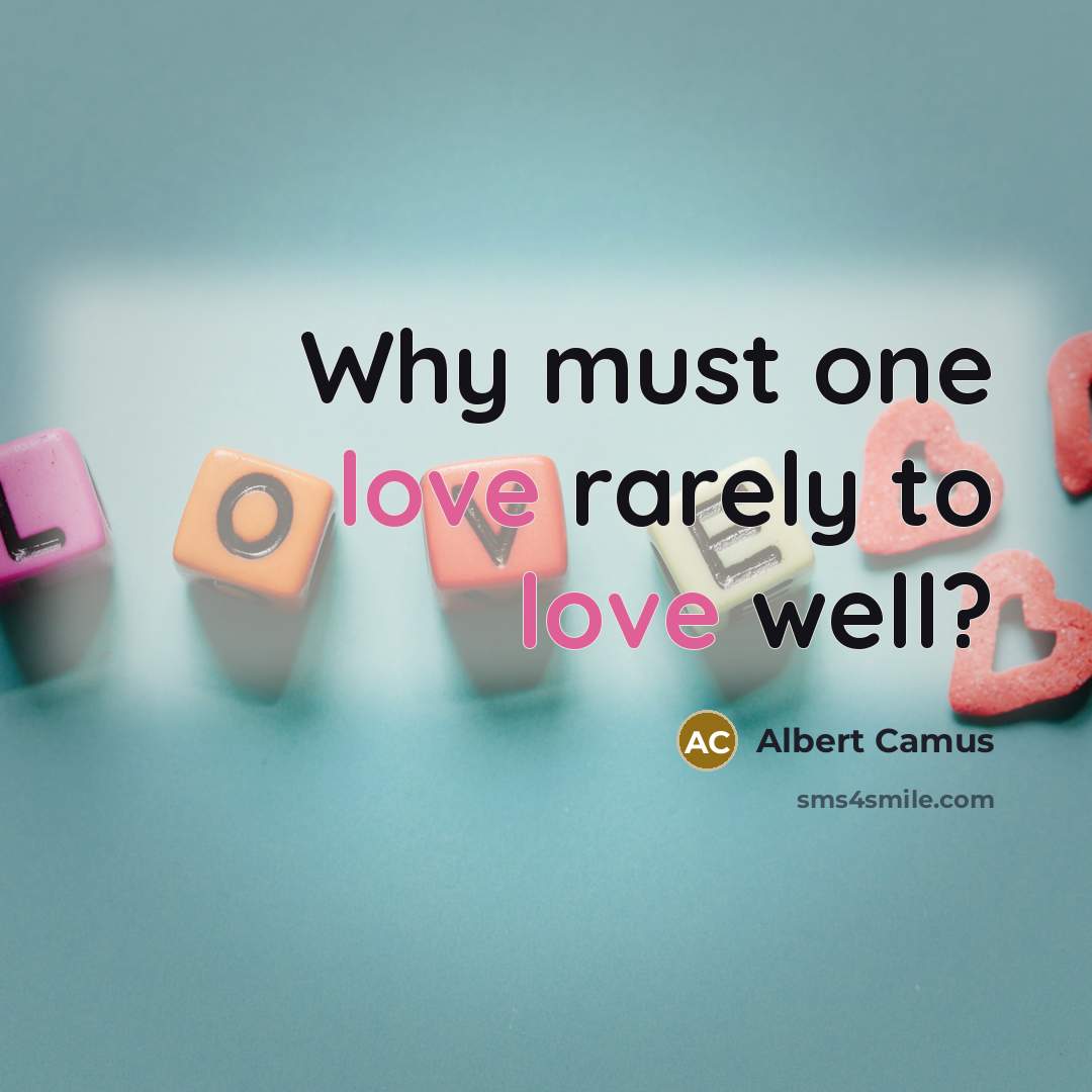 “Why must one love rarely to love well?” quote by Albert Camus