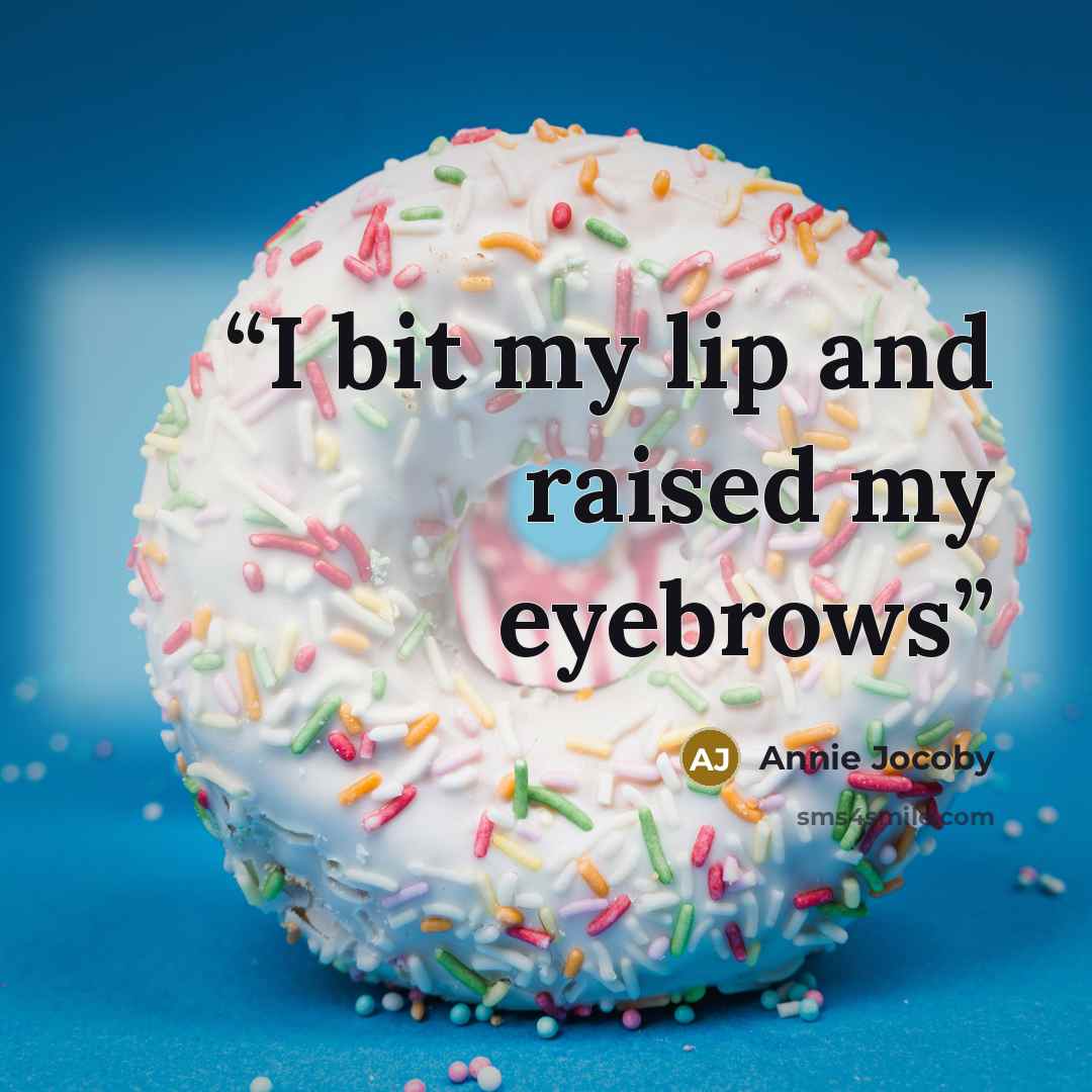 “I bit my lip and raised my eyebrows” quote by Annie Jocoby