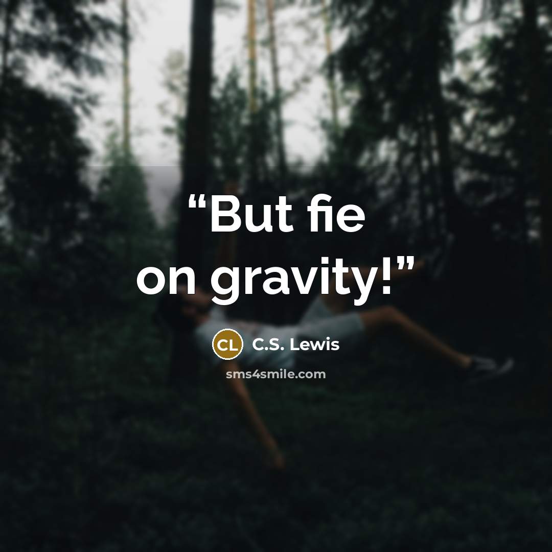 “But fie on gravity!” quote by C.S. Lewis