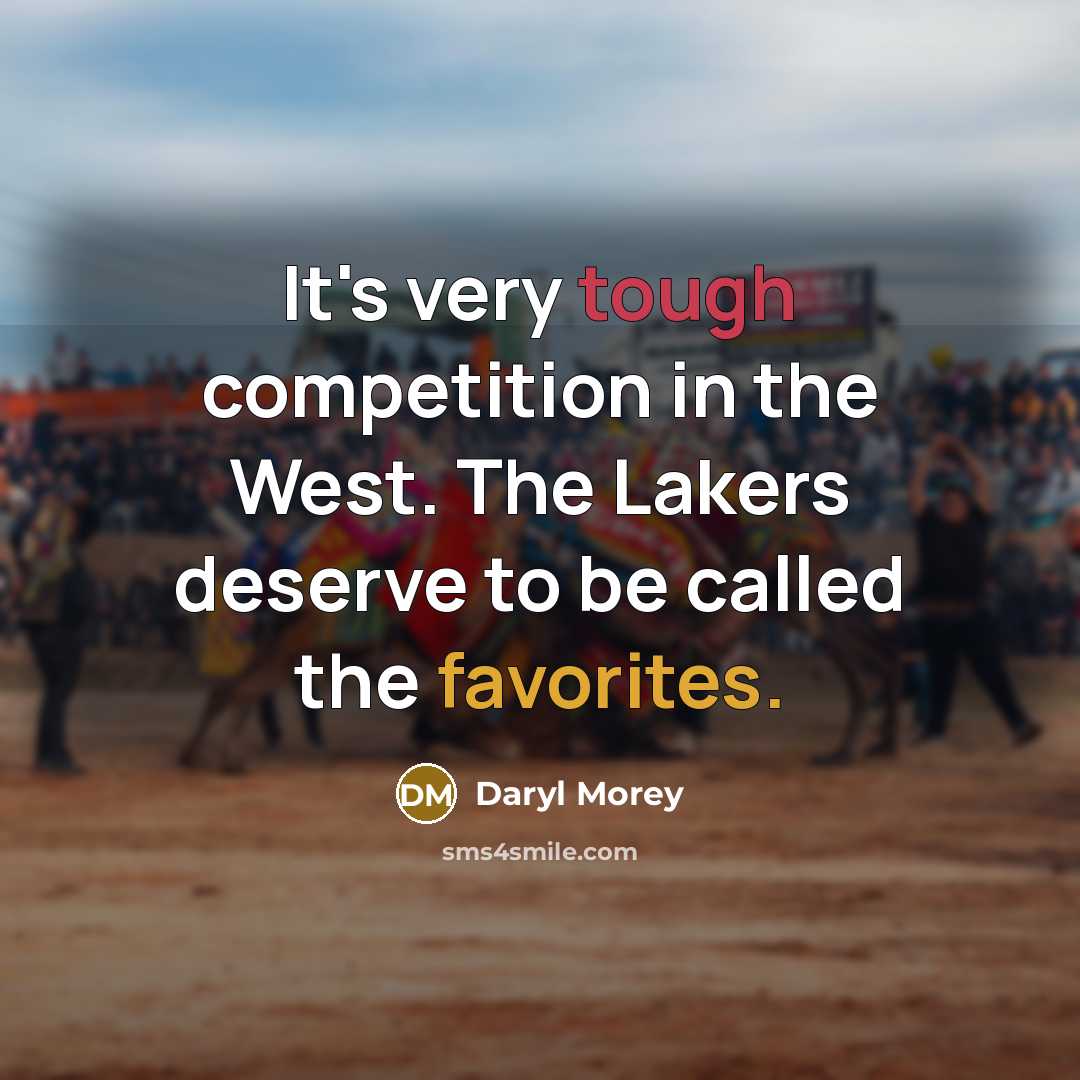 “It's very tough competition in the West. The Lakers deserve to be called the favorites.” quote by Daryl Morey