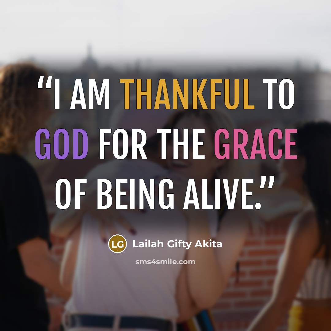 “I am thankful to God for the grace of being alive.” quote by Lailah Gifty Akita