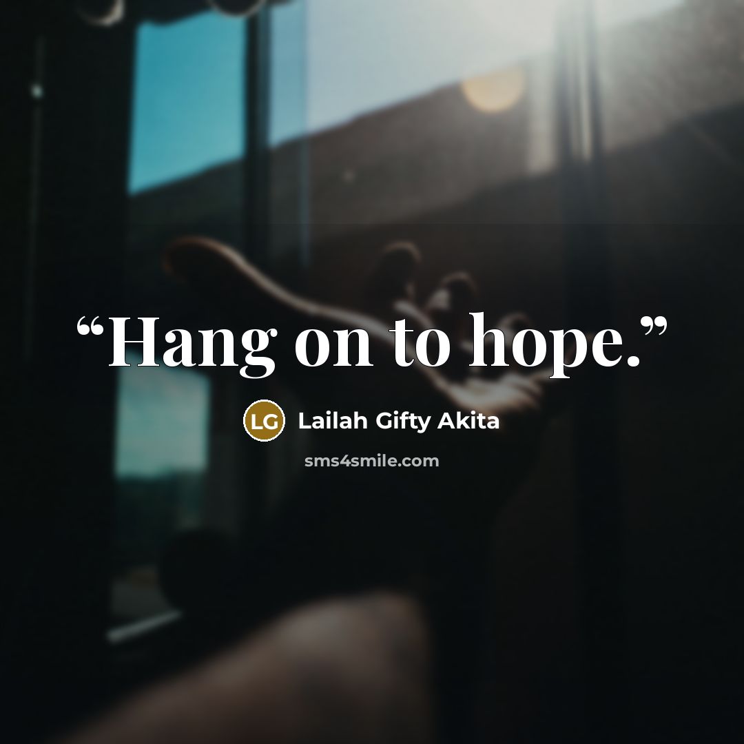 “Hang on to hope.” quote by Lailah Gifty Akita