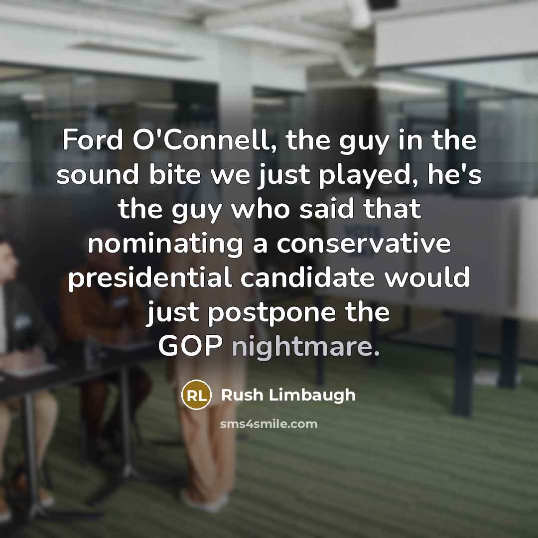 “Ford O'Connell, the guy in the sound bite we just played, he's the guy who said that nominating a conservative presidential candidate would just postpone the GOP nightmare.” quote by Rush Limbaugh