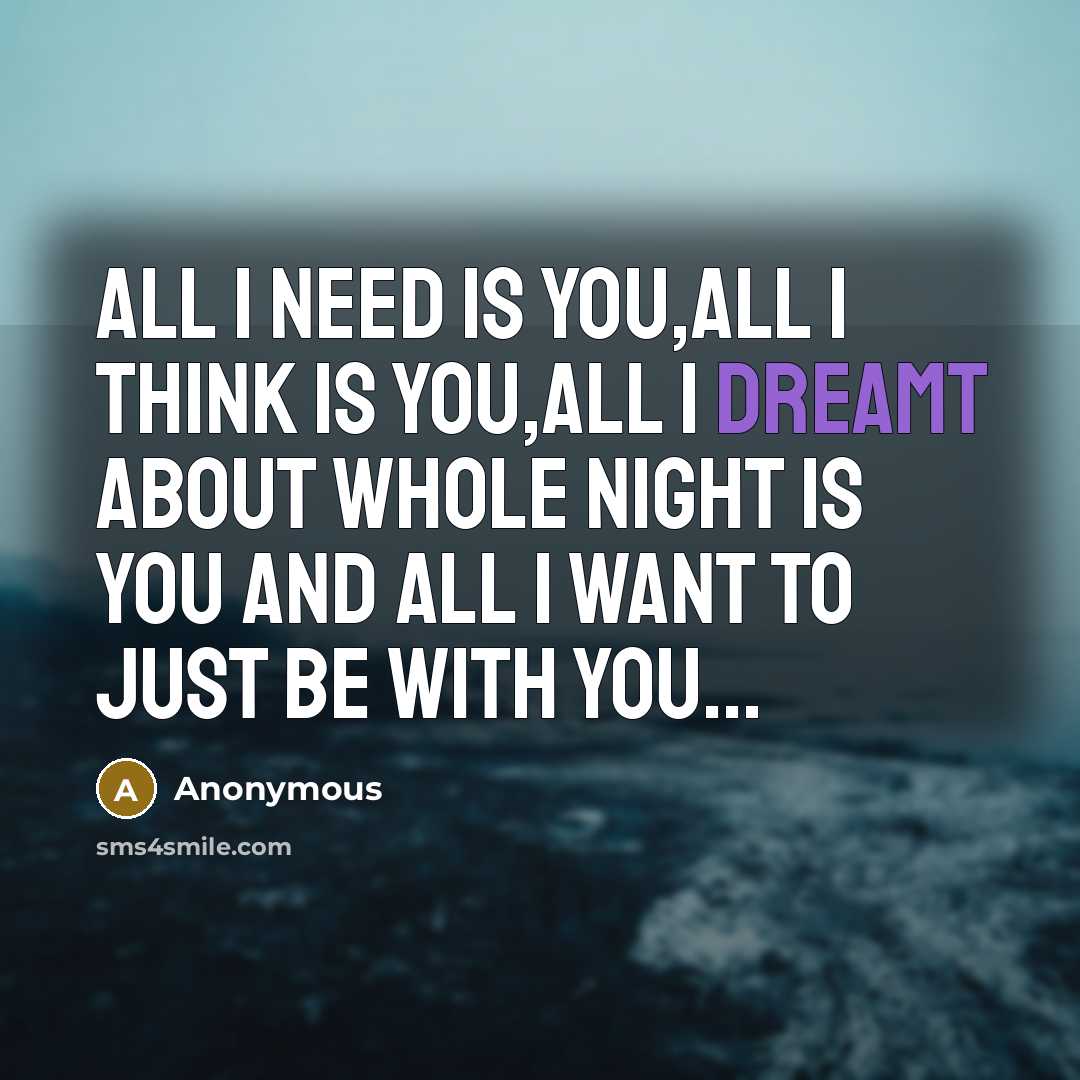 “All I need is You,All I think is You,All I dreamt about whole night is You and All I want to just be with You...” quote by Anonymous