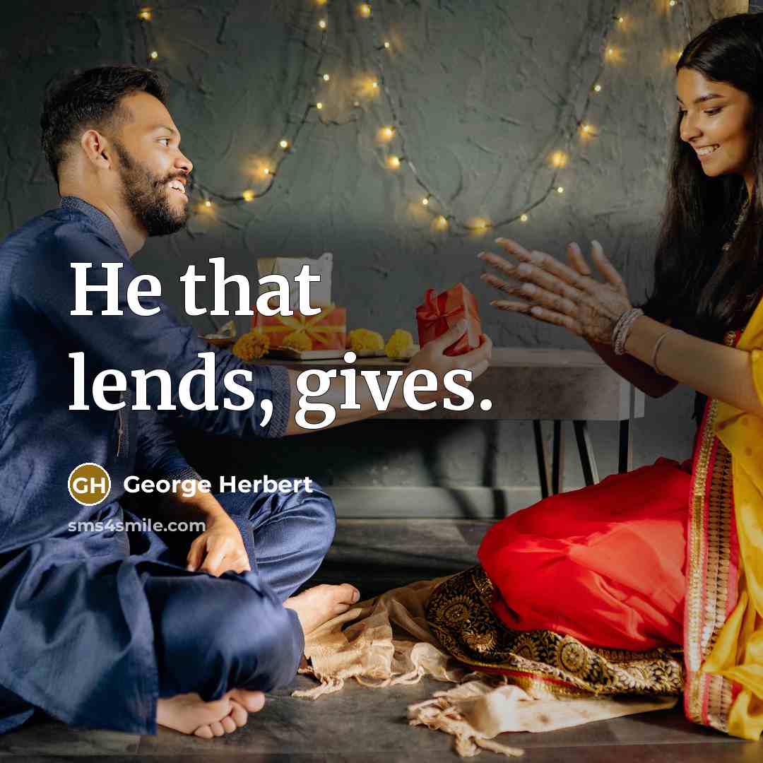 “He that lends, gives.” quote by George Herbert