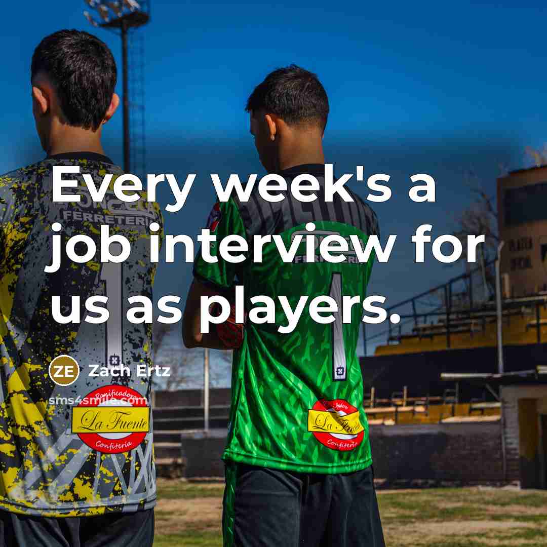 “Every week's a job interview for us as players.” quote by Zach Ertz