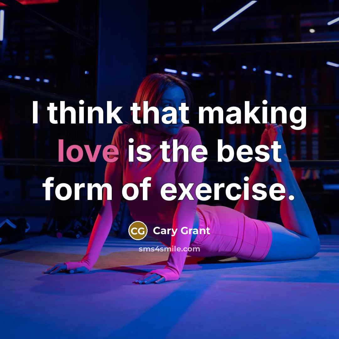 “I think that making love is the best form of exercise.” quote by Cary Grant