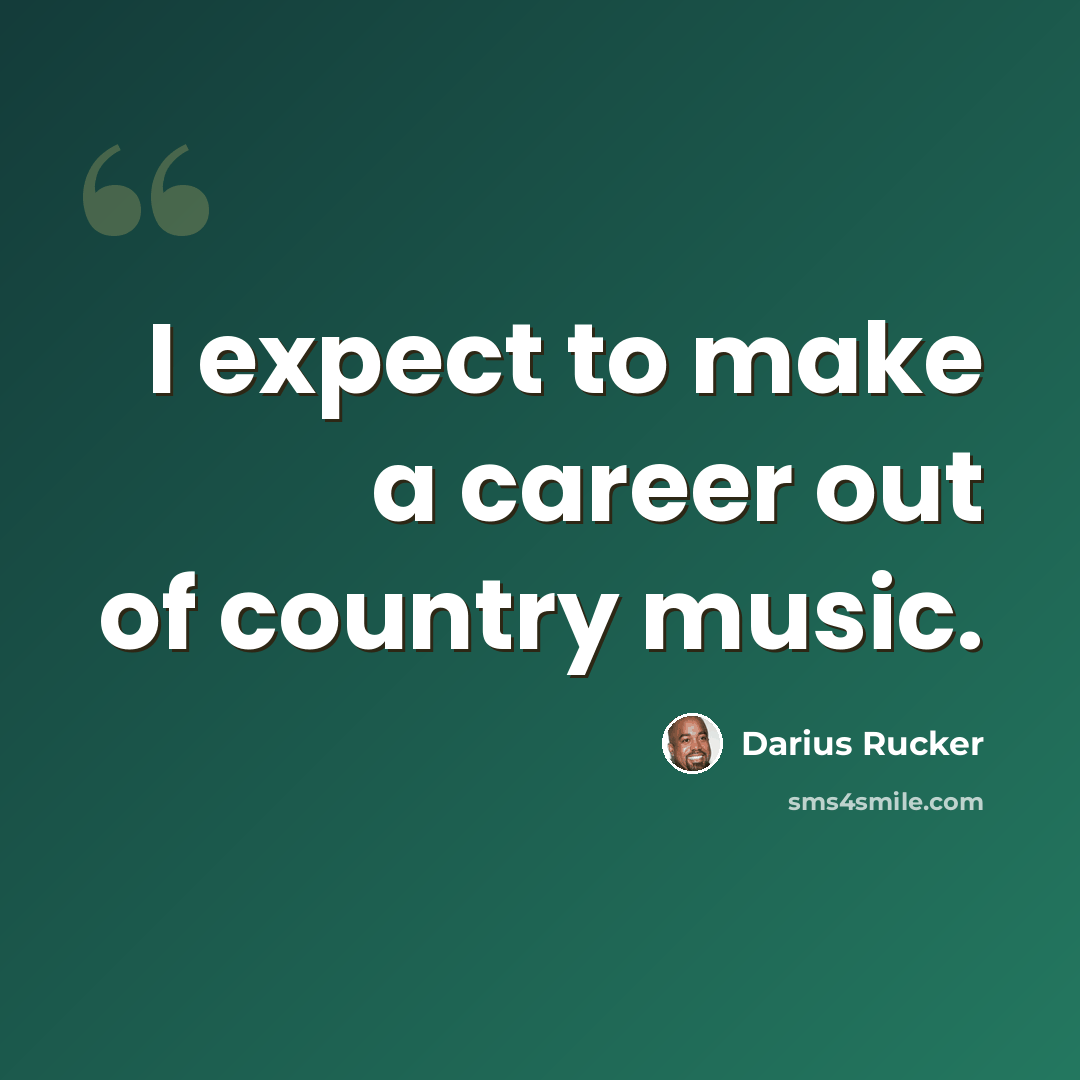 “I expect to make a career out of country music.” quote by Darius Rucker