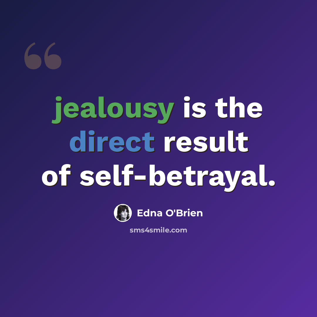 “jealousy is the direct result of self-betrayal.” quote by Edna O'Brien