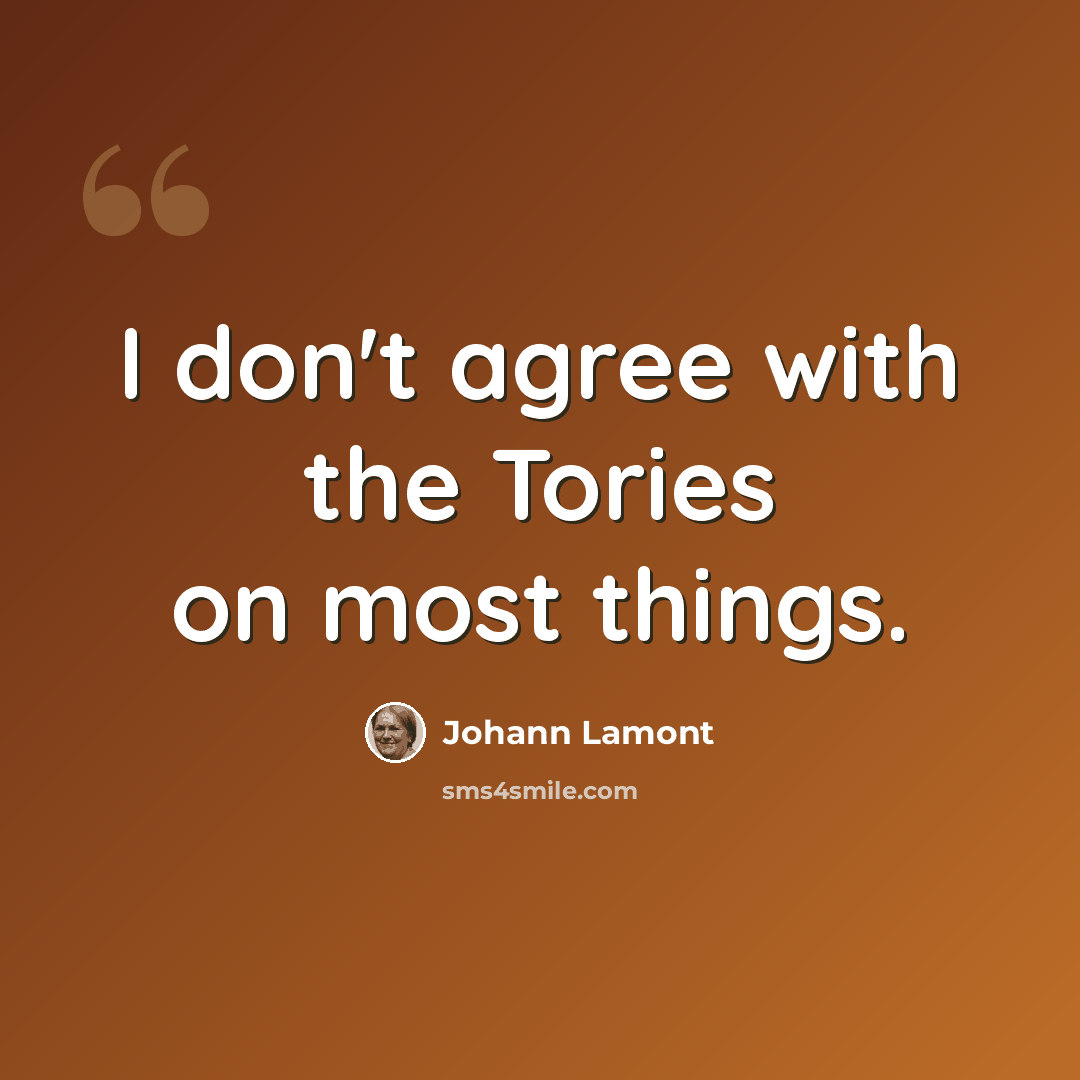 “I don't agree with the Tories on most things.” quote by Johann Lamont