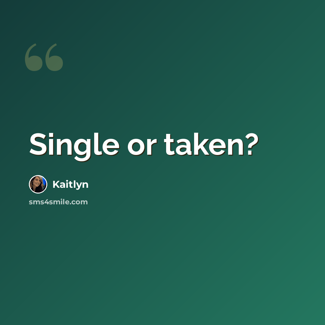 “Single or taken?” quote by Kaitlyn