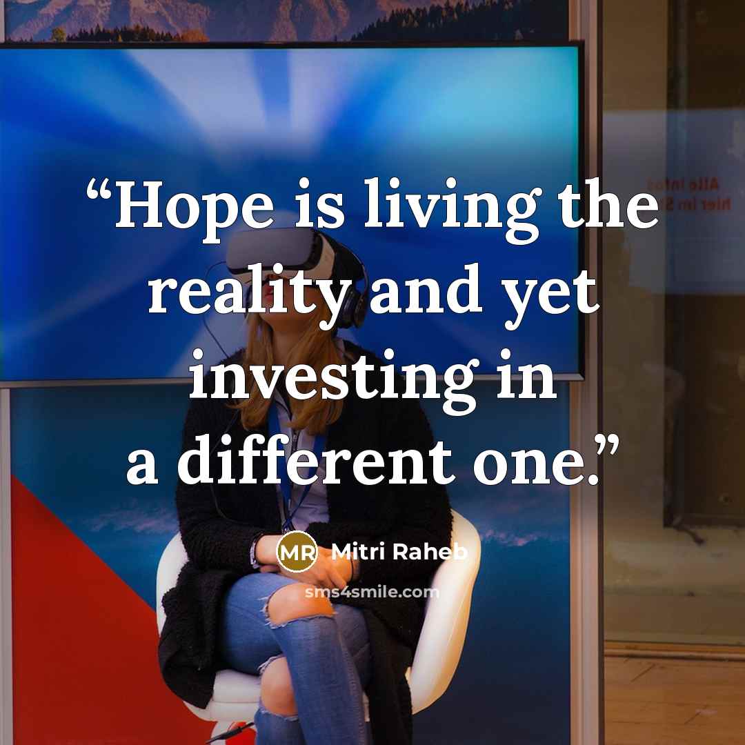 “Hope is living the reality and yet investing in a different one.” quote by Mitri Raheb