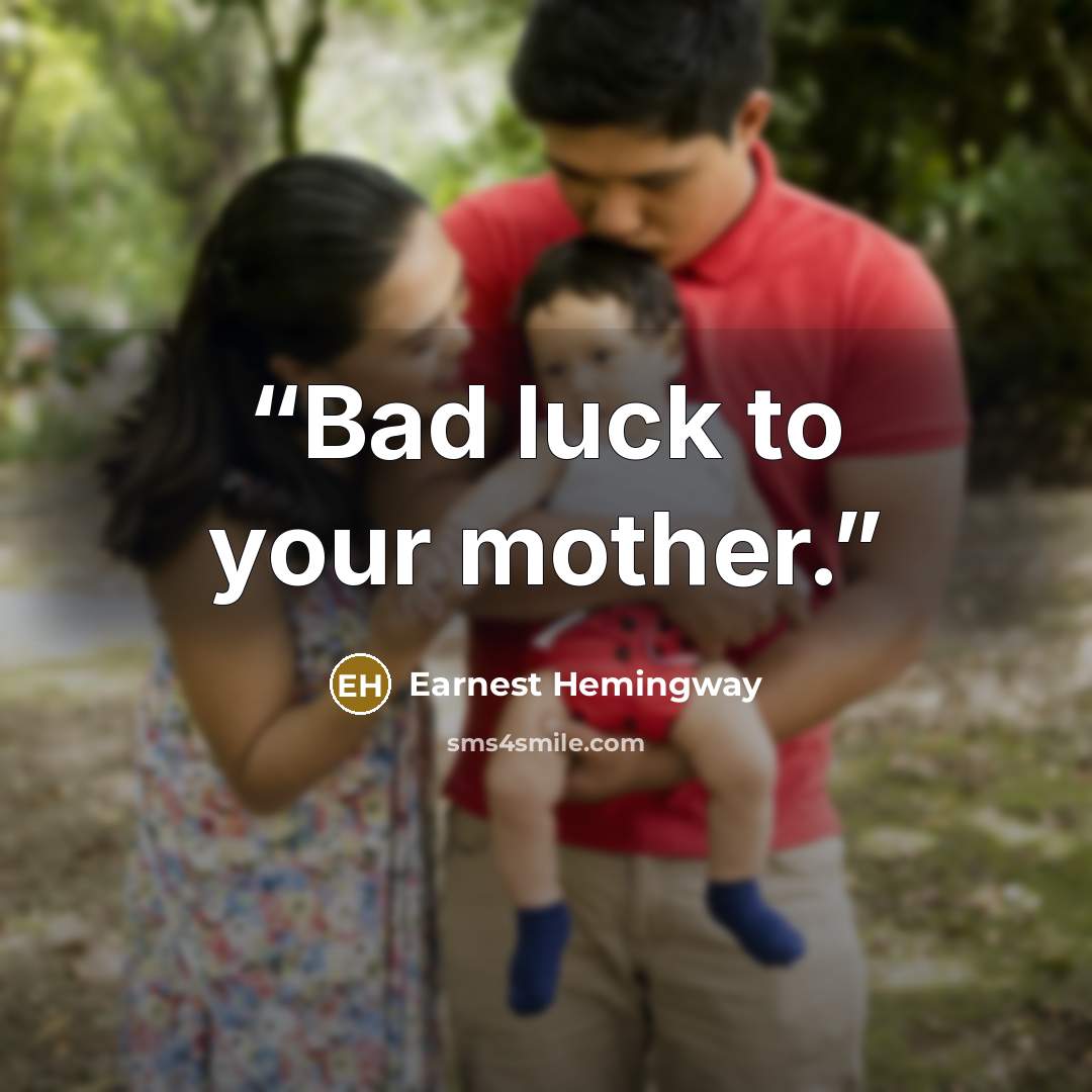 “Bad luck to your mother.” quote by Earnest Hemingway