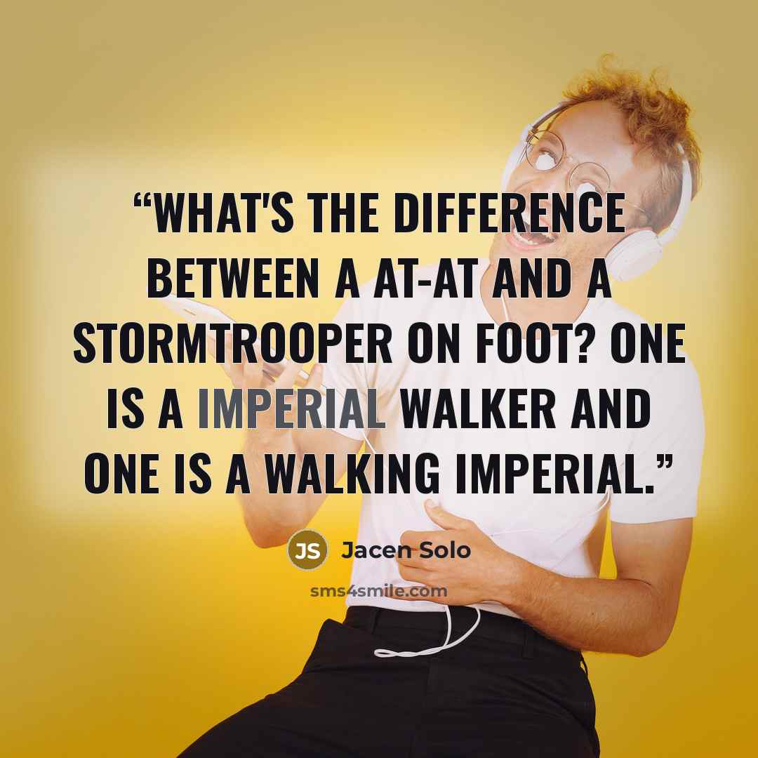 “What's the difference between a AT-AT and a stormtrooper on foot? One is a Imperial Walker and one is a walking Imperial.” quote by Jacen Solo