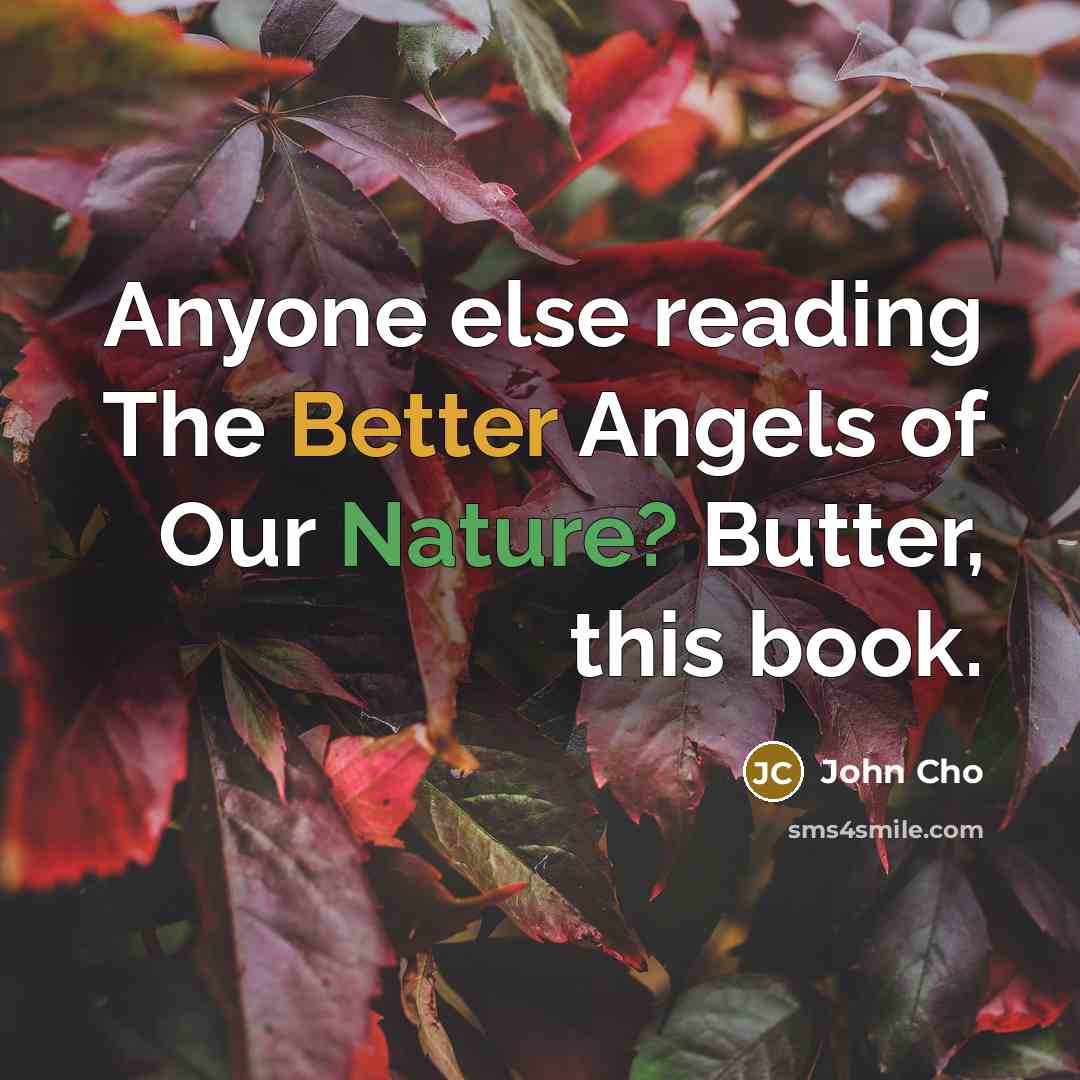 “Anyone else reading The Better Angels of Our Nature? Butter, this book.” quote by John Cho