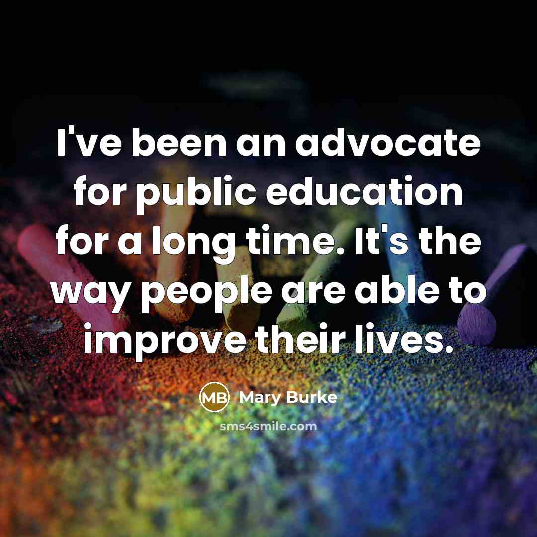 “I've been an advocate for public education for a long time. It's the way people are able to improve their lives.” quote by Mary Burke