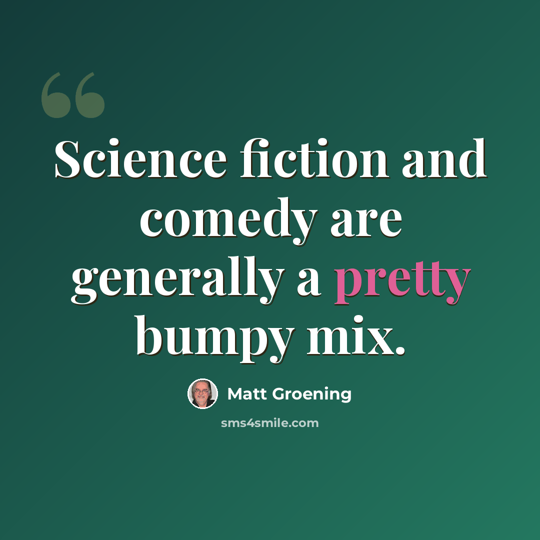 “Science fiction and comedy are generally a pretty bumpy mix.” quote by Matt Groening