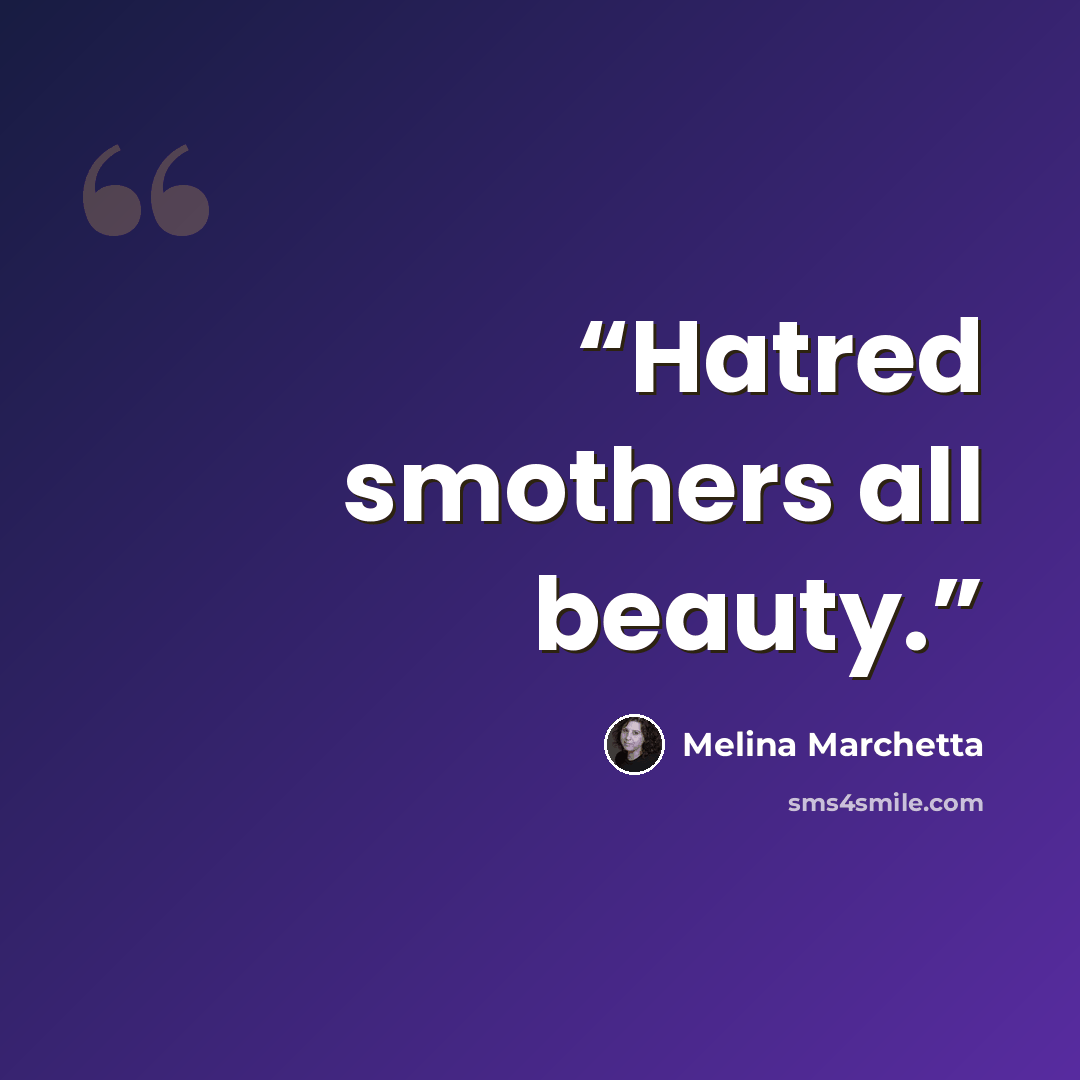 “Hatred smothers all beauty.” quote by Melina Marchetta