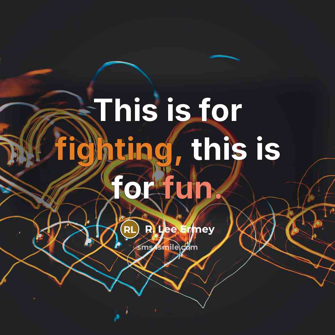 “This is for fighting, this is for fun.” quote by R. Lee Ermey