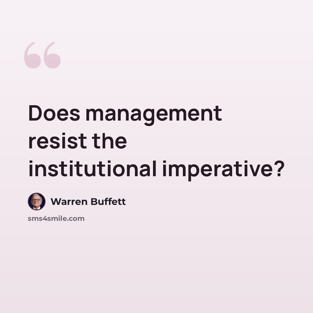 “Does management resist the institutional imperative?” quote by Warren Buffett