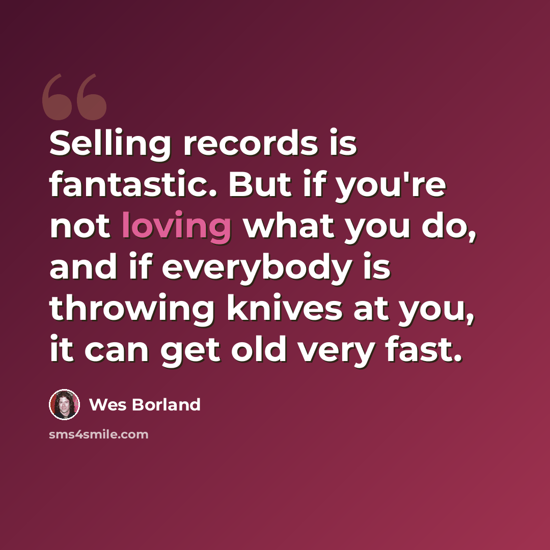 “Selling records is fantastic. But if you're not loving what you do, and if everybody is throwing knives at you, it can get old very fast.” quote by Wes Borland