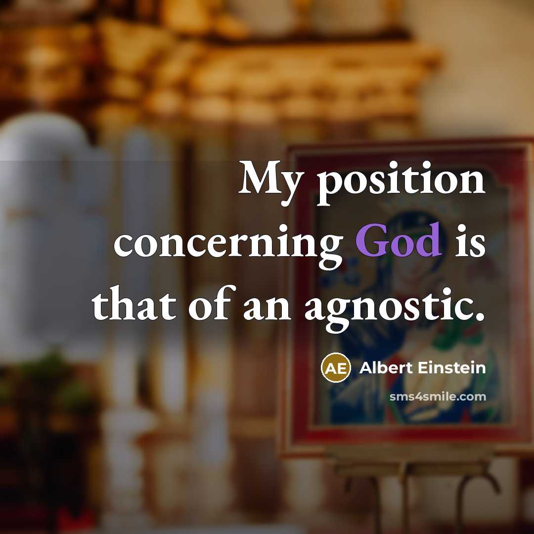 “My position concerning God is that of an agnostic.” quote by Albert Einstein