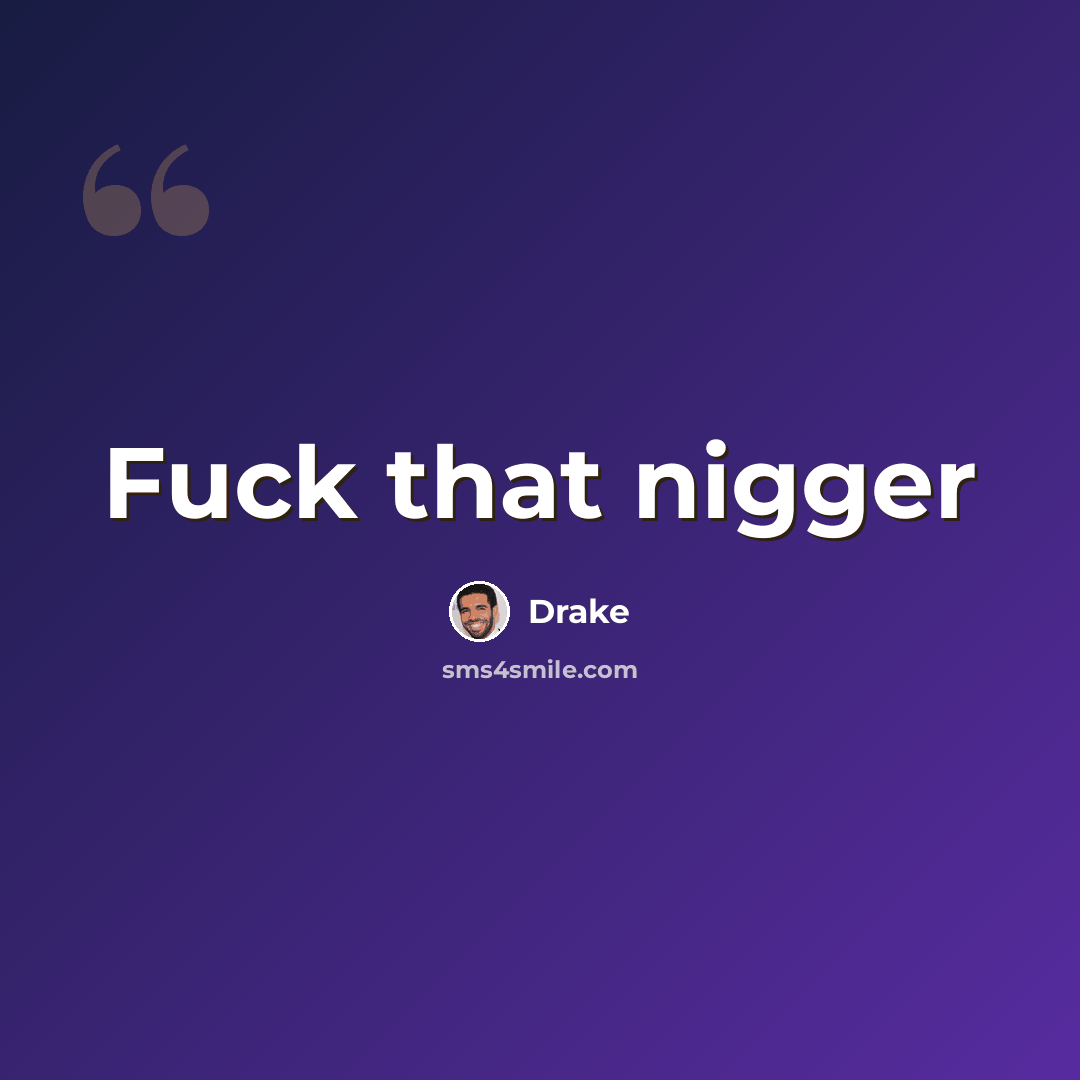 “Fuck that nigger” quote by Drake