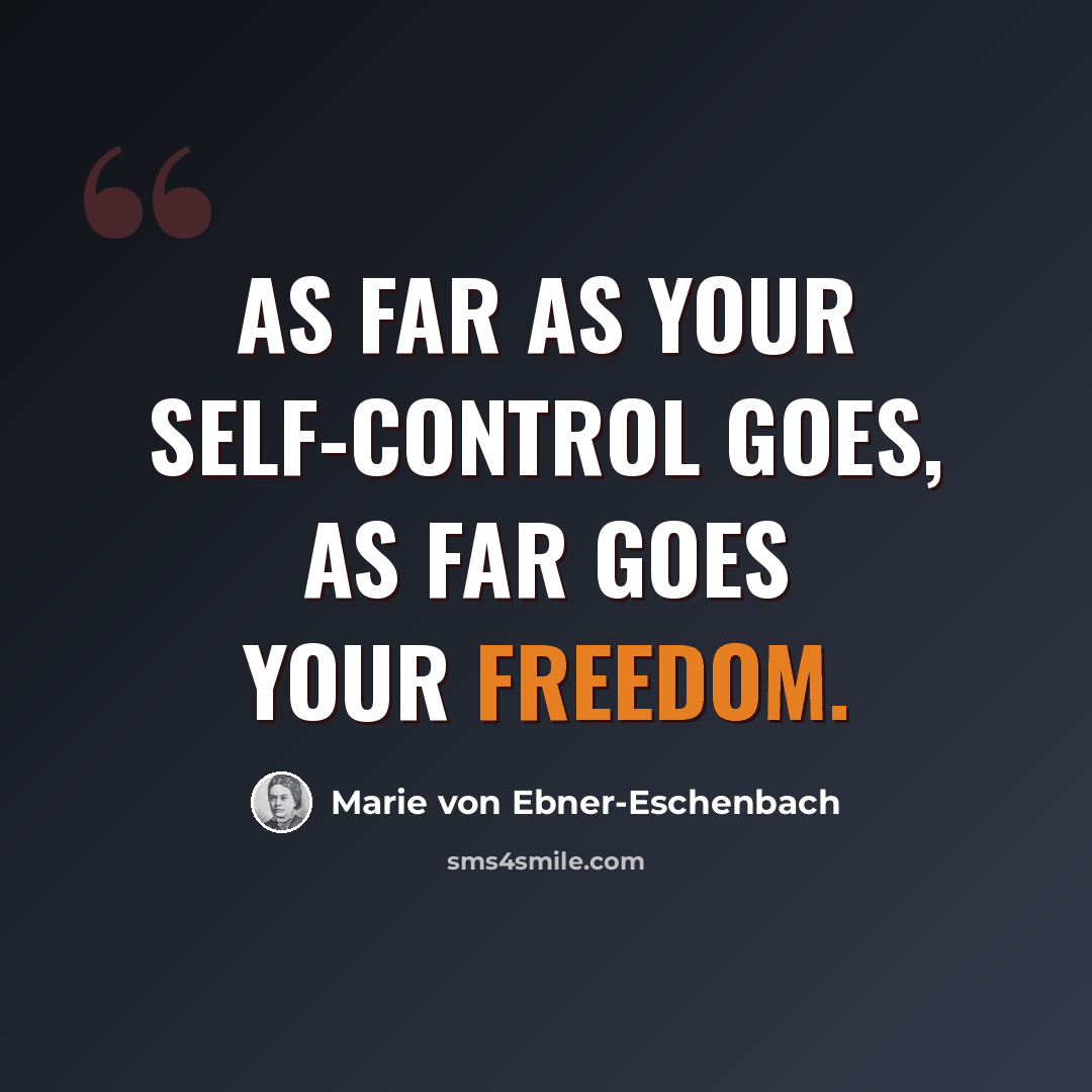 “As far as your self-control goes, as far goes your freedom.” quote by Marie von Ebner-Eschenbach