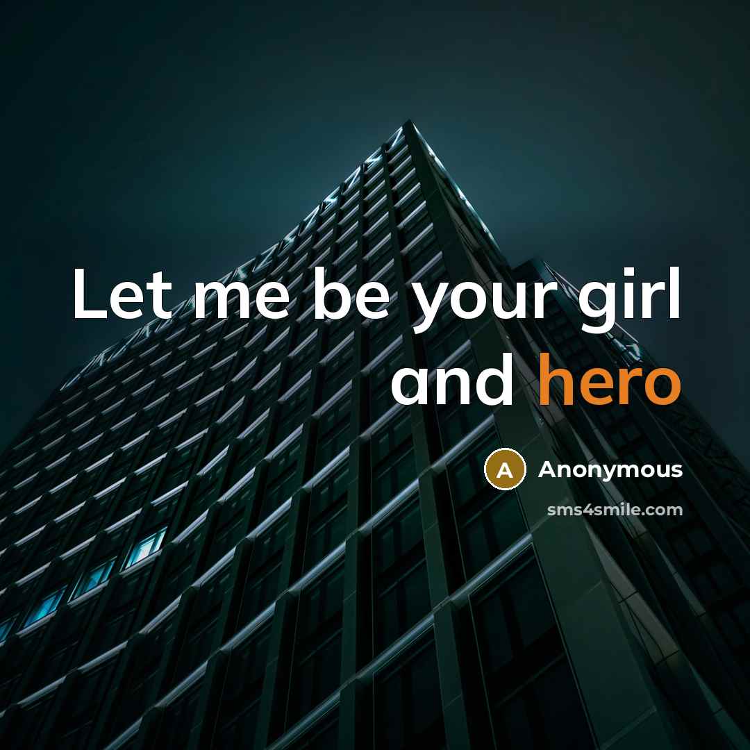 “Let me be your girl and hero” quote by Anonymous