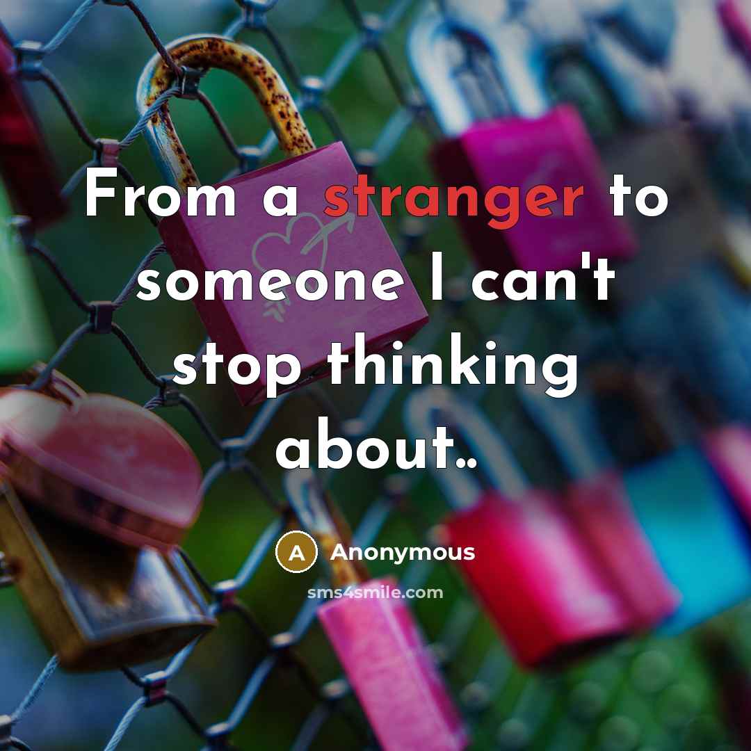 “From a stranger to someone I can't stop thinking about..” quote by Anonymous