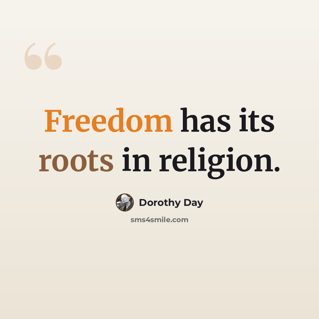 “Freedom has its roots in religion.” quote by Dorothy Day
