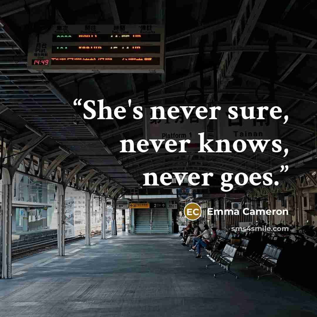 “She's never sure, never knows, never goes.” quote by Emma Cameron