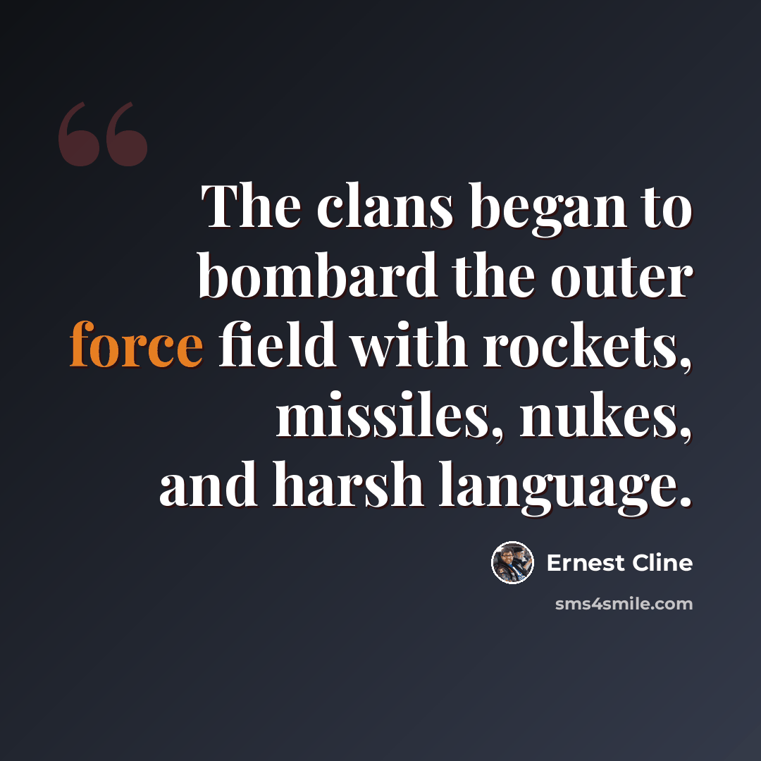“The clans began to bombard the outer force field with rockets, missiles, nukes, and harsh language.” quote by Ernest Cline