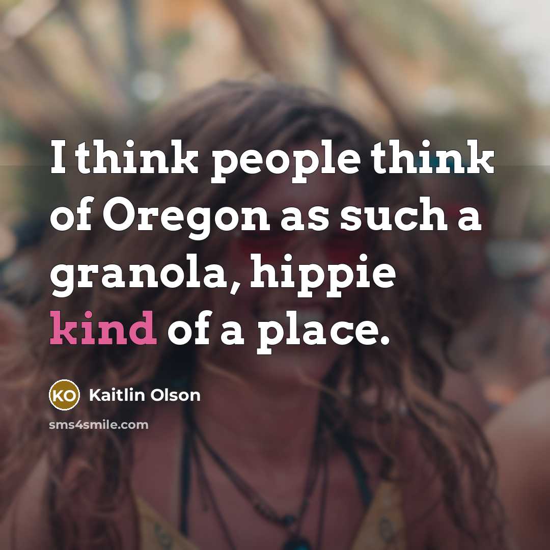 “I think people think of Oregon as such a granola, hippie kind of a place.” quote by Kaitlin Olson