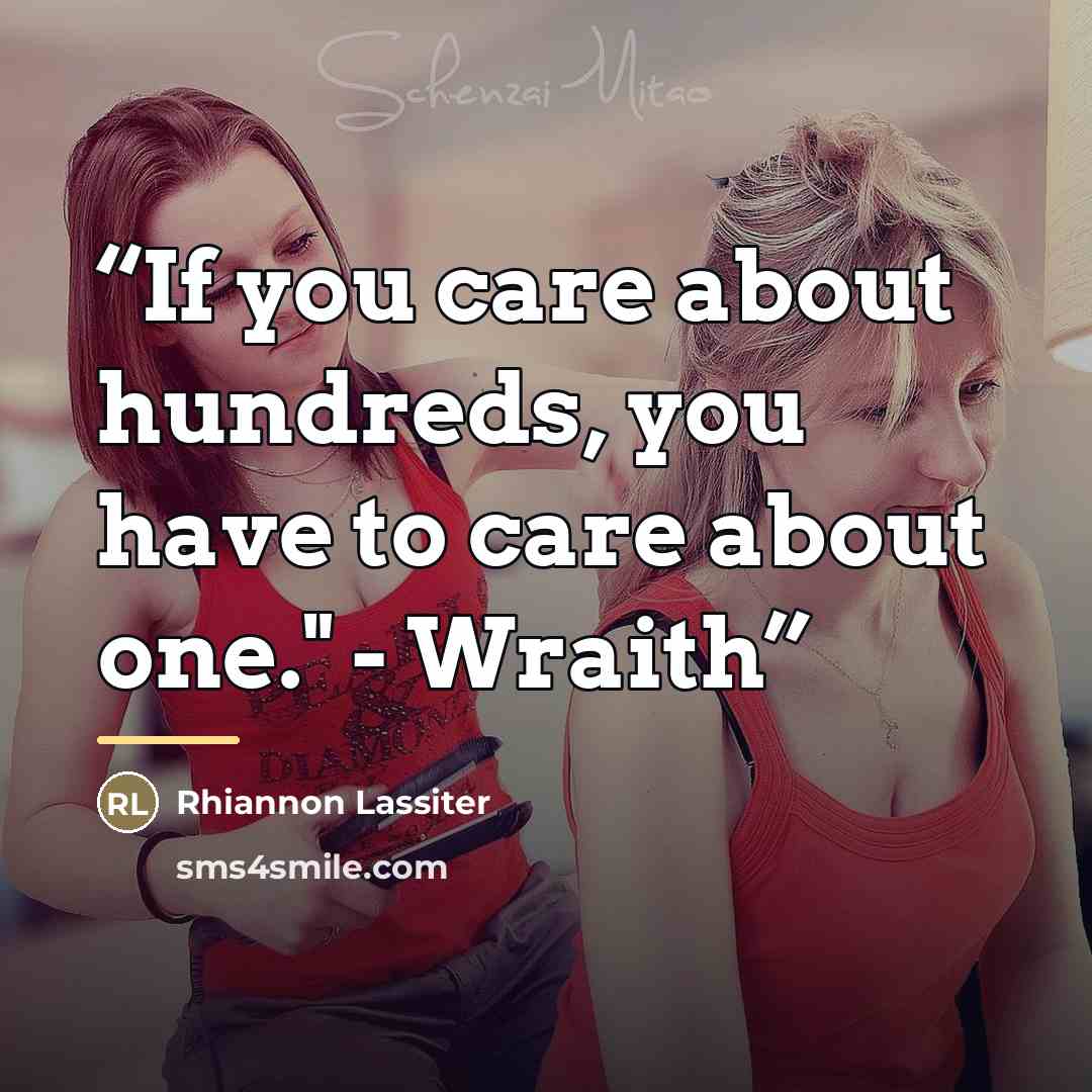 “If you care about hundreds, you have to care about one." - Wraith” quote by Rhiannon Lassiter