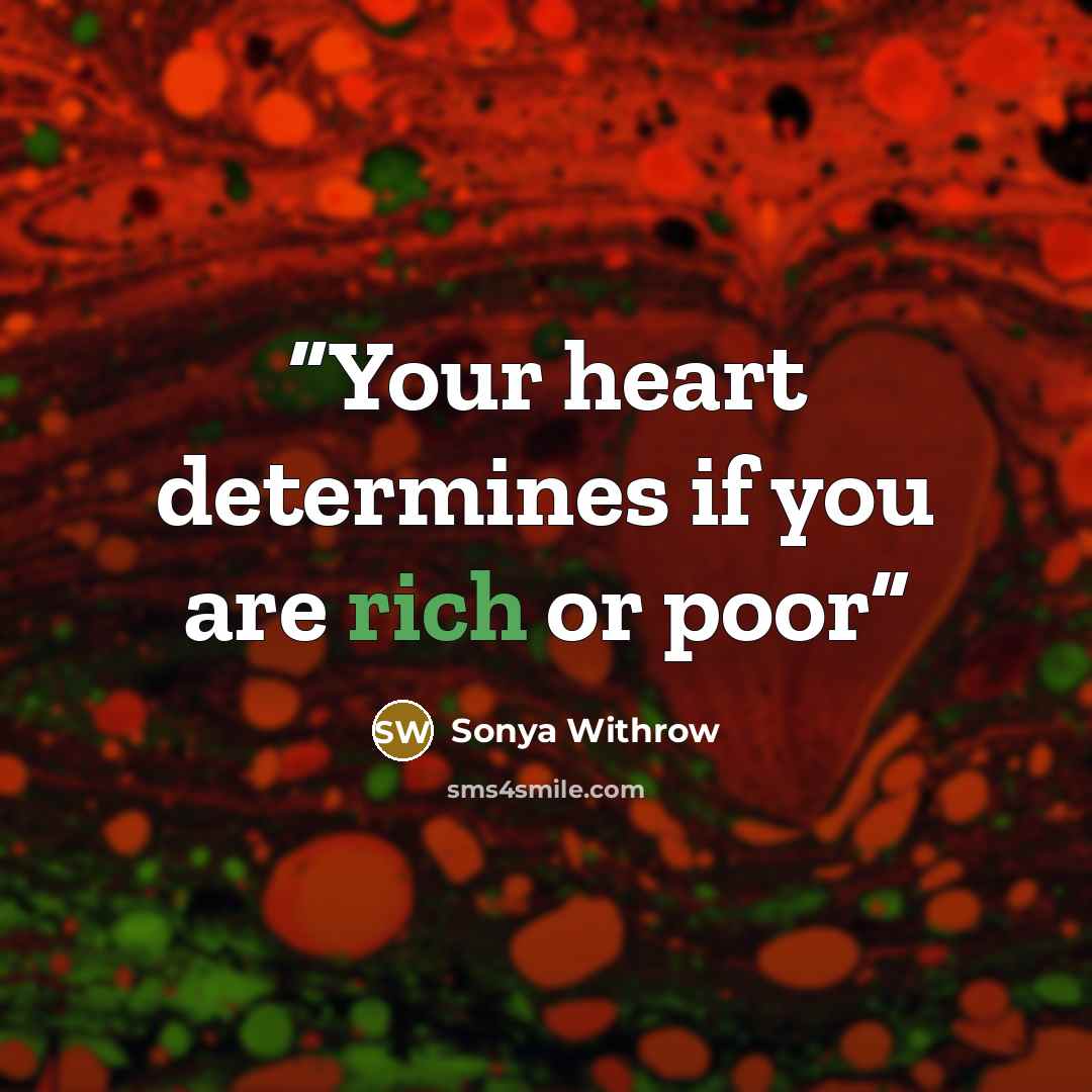 “Your heart determines if you are rich or poor” quote by Sonya Withrow